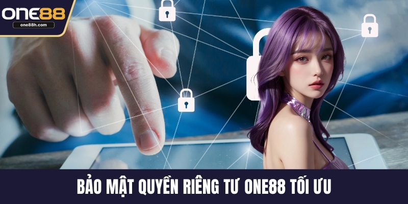 Bảo mật quyền riêng tư ONE88 tối ưu