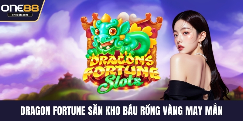 Dragon Fortune săn kho báu rồng vàng may mắn
