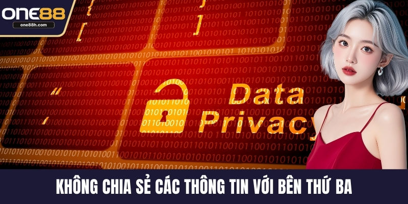 Không chia sẻ các thông tin với bên thứ ba