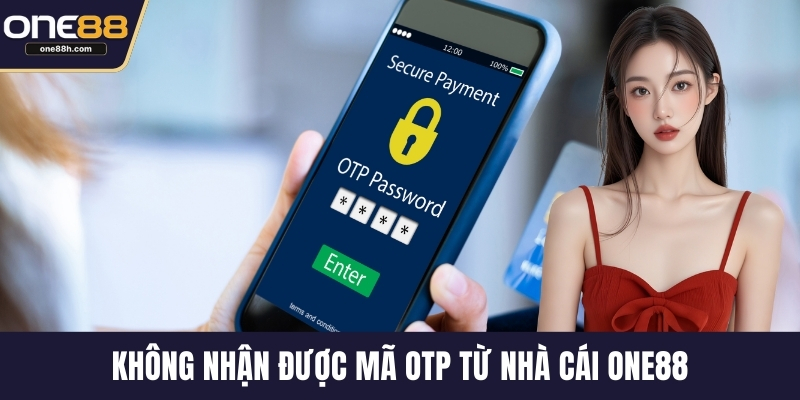 Không nhận được mã OTP từ nhà cái ONE88