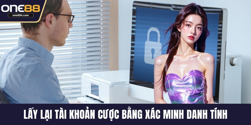 Lấy lại tài khoản cược bằng xác minh danh tính