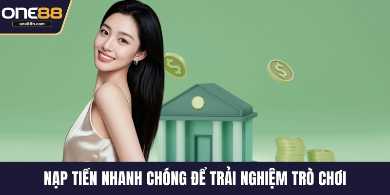 Nạp tiền nhanh chóng để trải nghiệm trò chơi