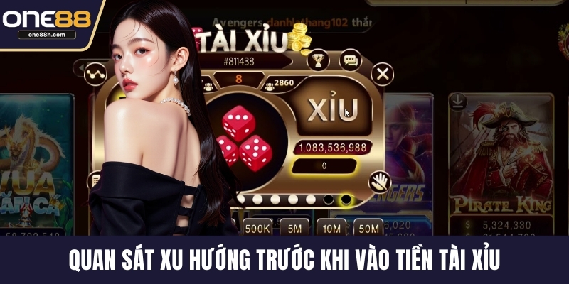 Quan sát xu hướng trước khi vào tiền tài xỉu